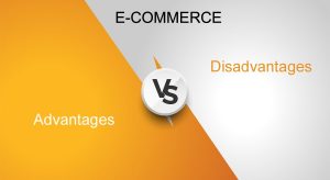 Advantages and Disadvantages of E-commerce