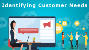 Identifying and Meeting Customer Needs